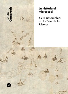 La història al microscopi. XVIII Assemblea d'Història de la Ribera